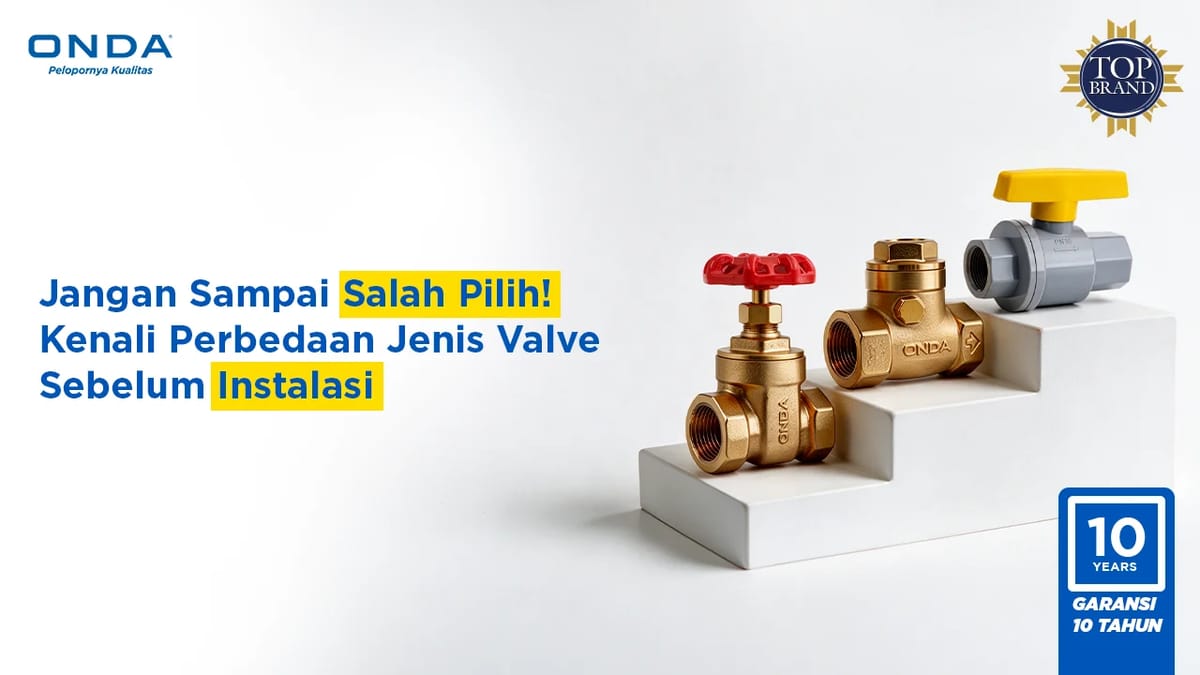 Jangan Sampai Salah Pilih! Kenali Perbedaan Jenis Valve Sebelum Instalasi